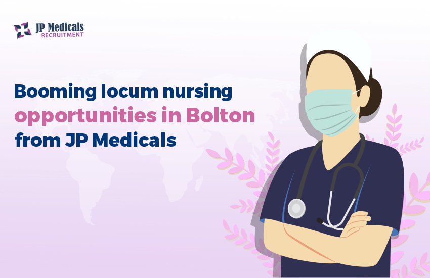 Booming locum nursing opportunities in Bolton from JP Medicals