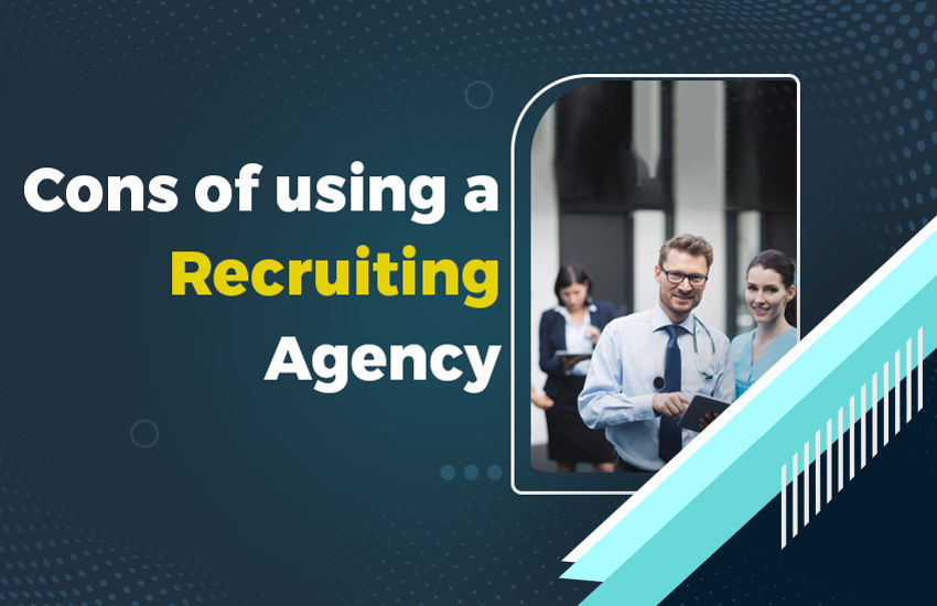 Cons of using a recruiting agency