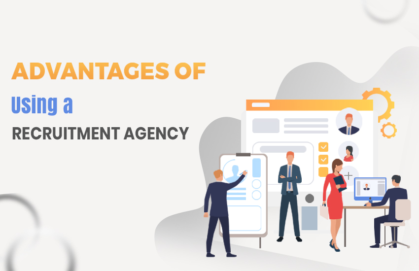What are the 10 benefits of utilizing a recruitment agency?